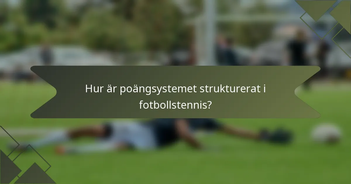 Hur är poängsystemet strukturerat i fotbollstennis?