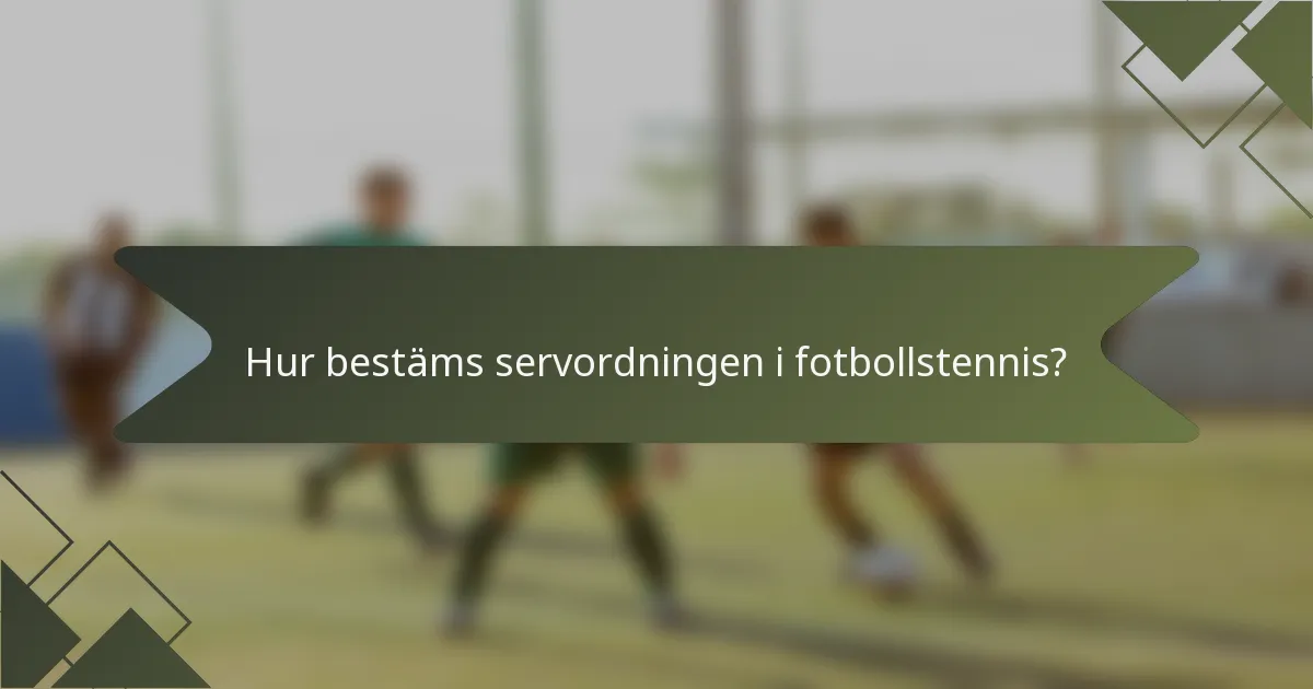 Hur bestäms servordningen i fotbollstennis?