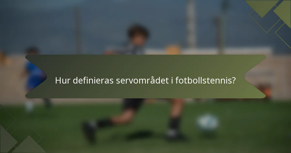 Hur definieras servområdet i fotbollstennis?