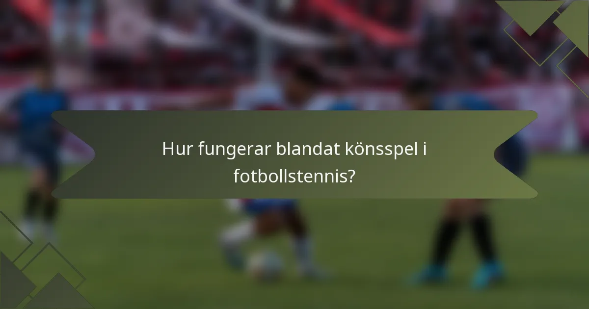 Hur fungerar blandat könsspel i fotbollstennis?