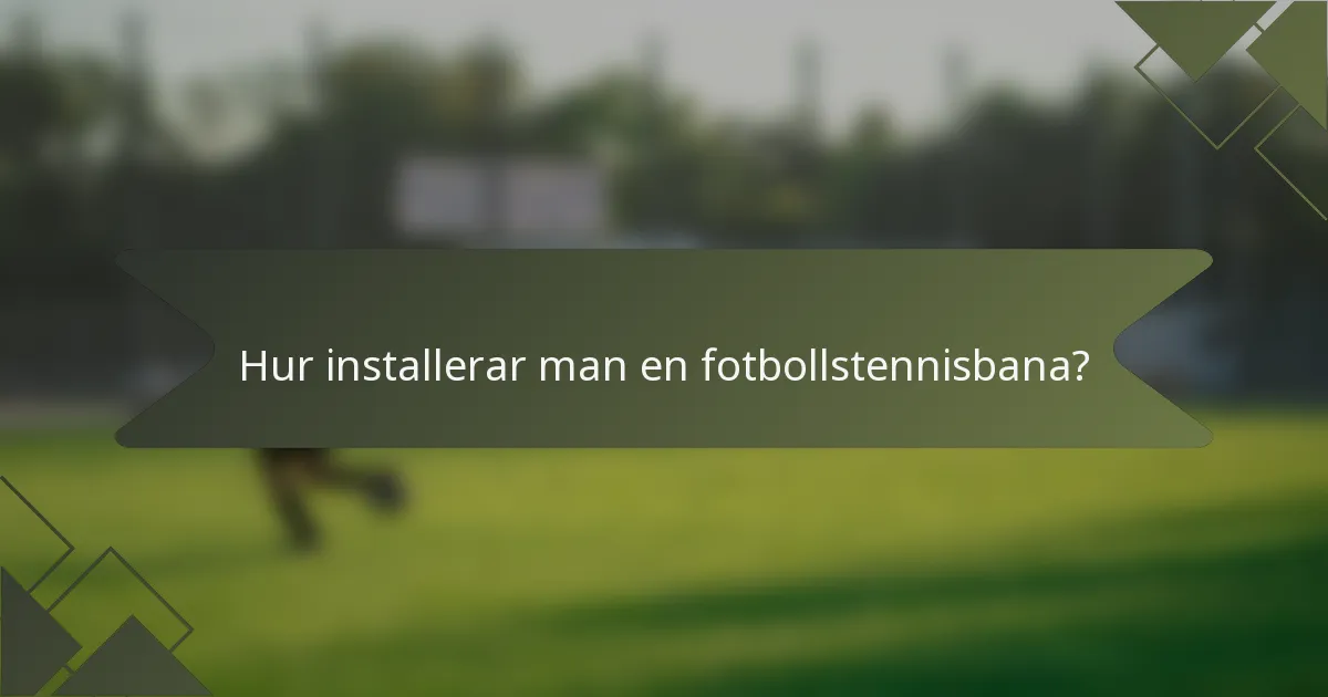 Hur installerar man en fotbollstennisbana?