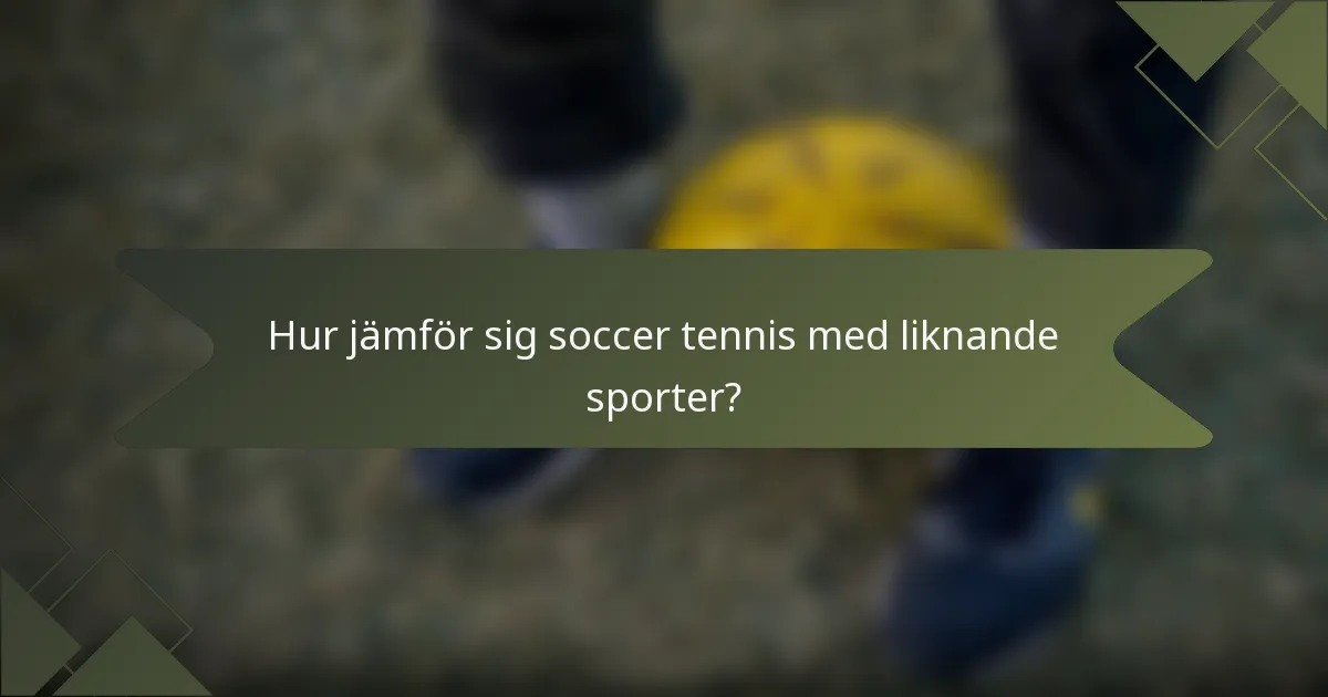 Hur jämför sig soccer tennis med liknande sporter?