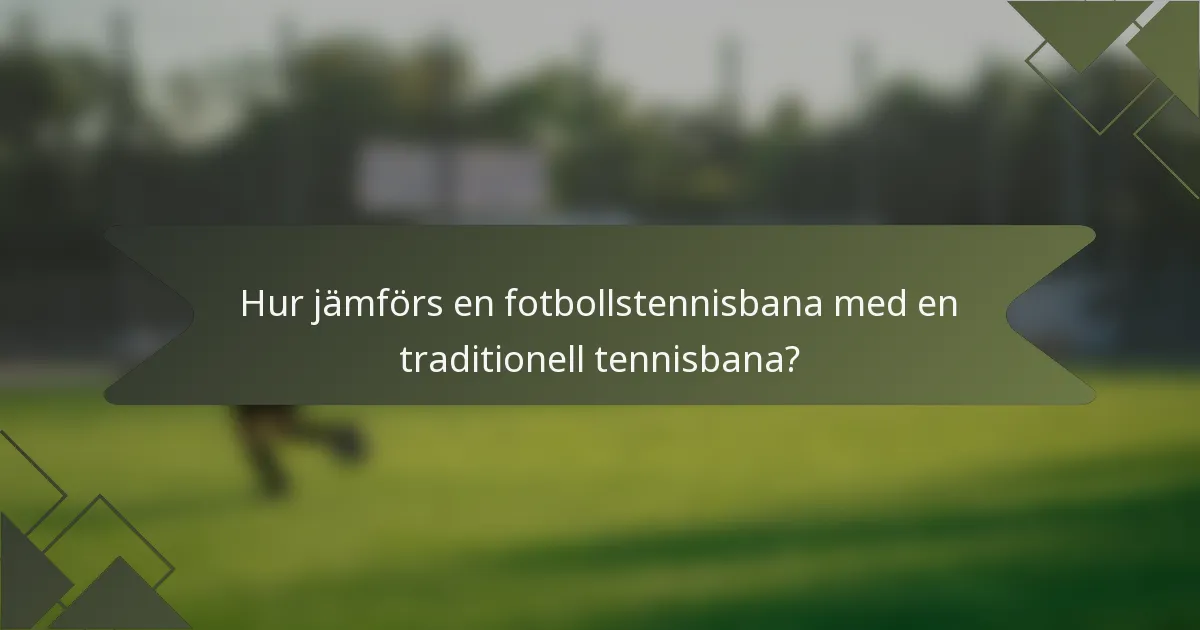 Hur jämförs en fotbollstennisbana med en traditionell tennisbana?