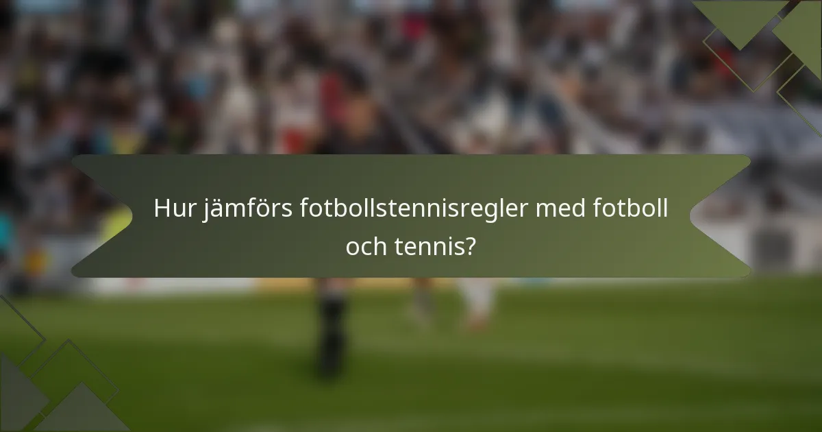 Hur jämförs fotbollstennisregler med fotboll och tennis?