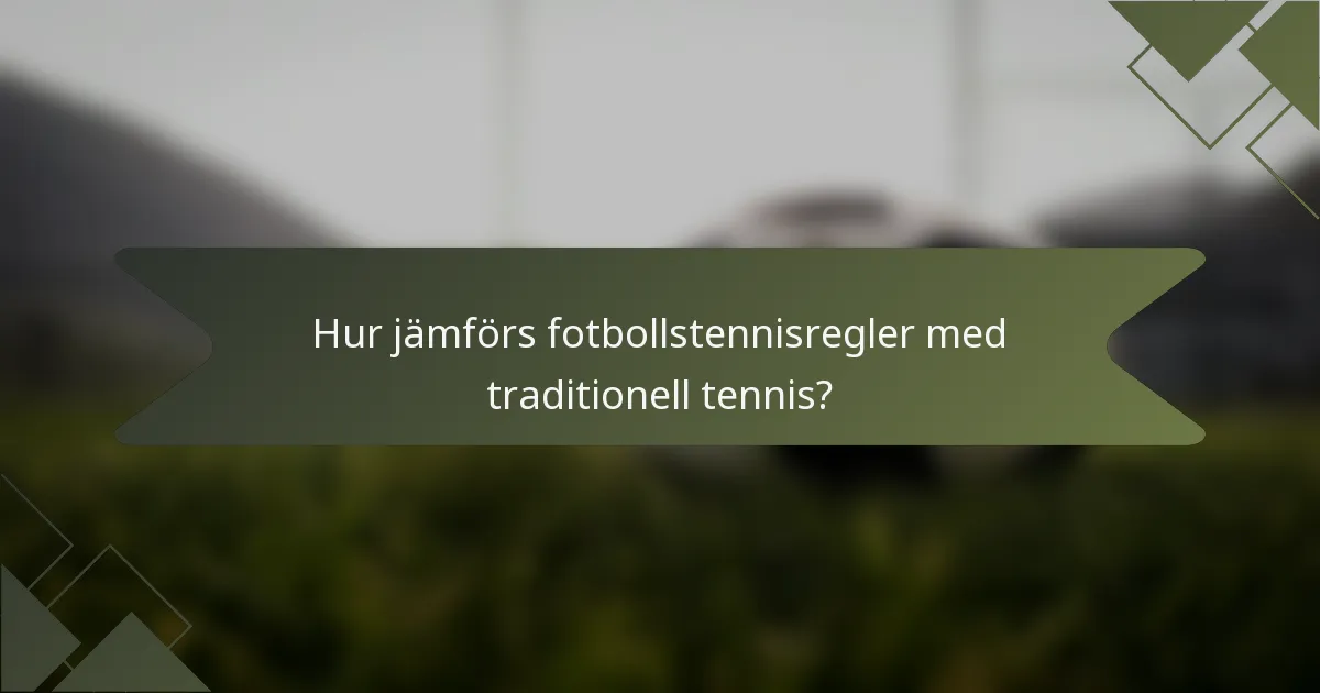Hur jämförs fotbollstennisregler med traditionell tennis?