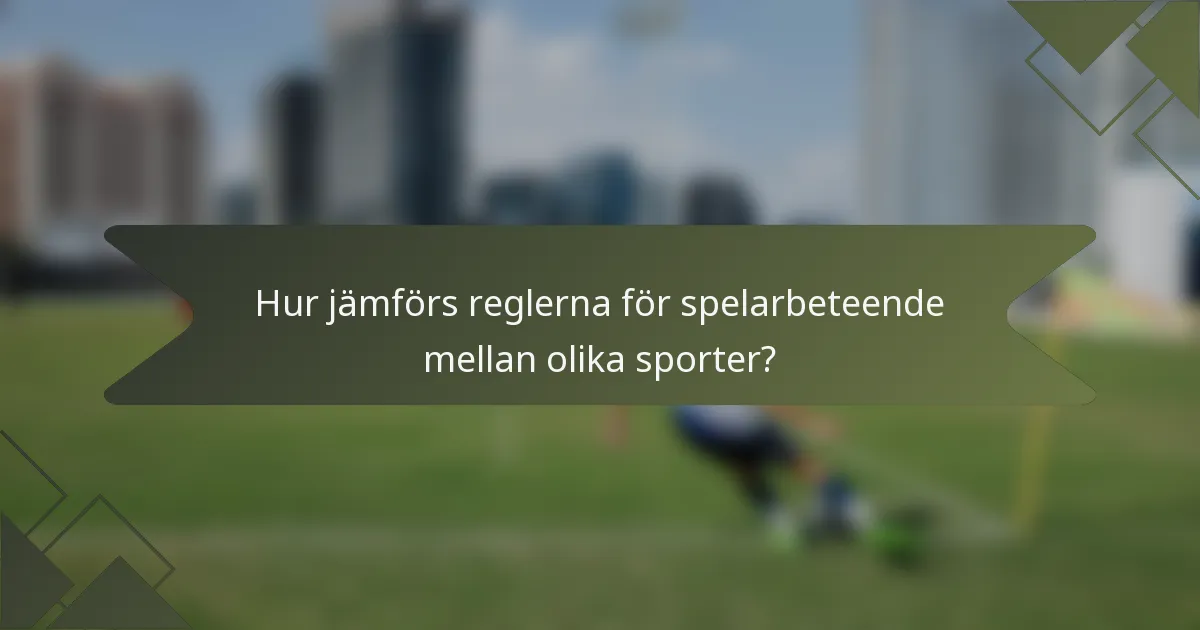 Hur jämförs reglerna för spelarbeteende mellan olika sporter?