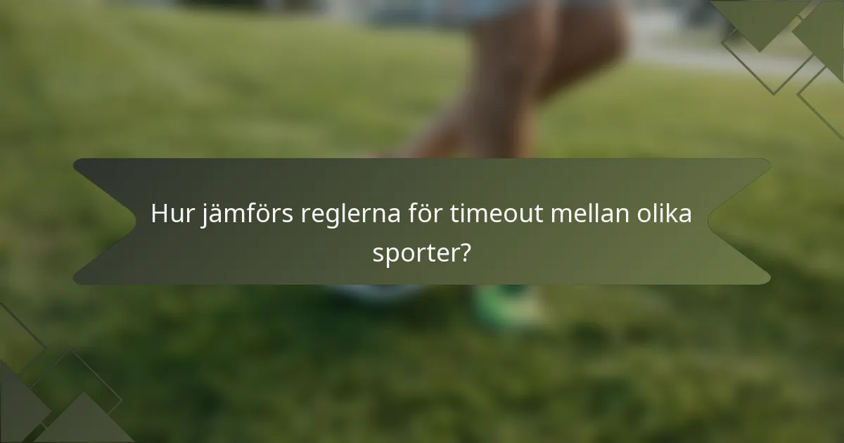 Hur jämförs reglerna för timeout mellan olika sporter?