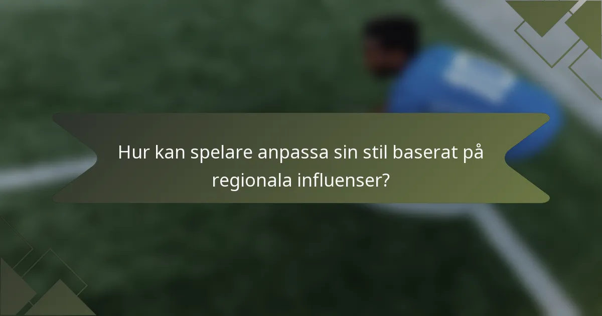 Hur kan spelare anpassa sin stil baserat på regionala influenser?