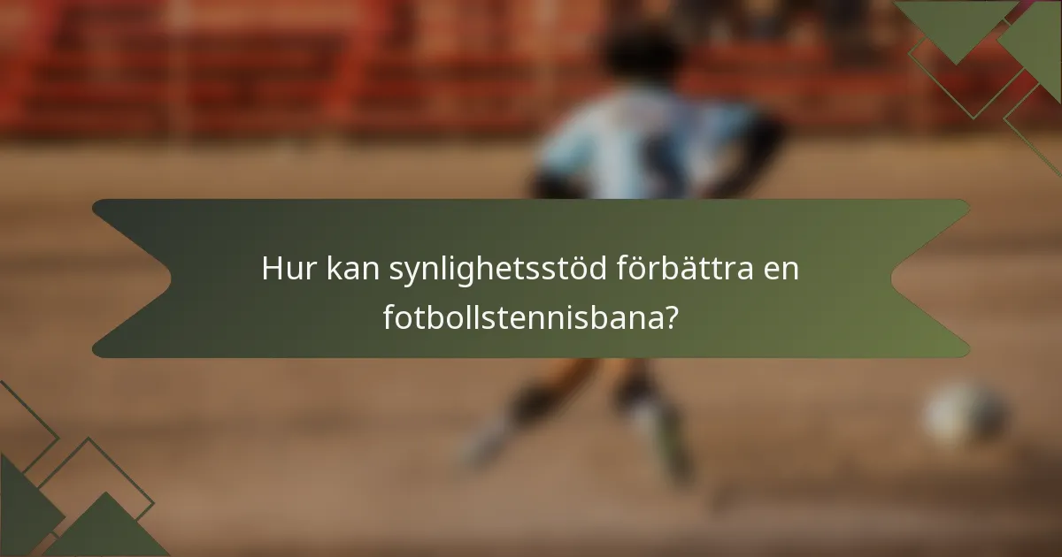 Hur kan synlighetsstöd förbättra en fotbollstennisbana?