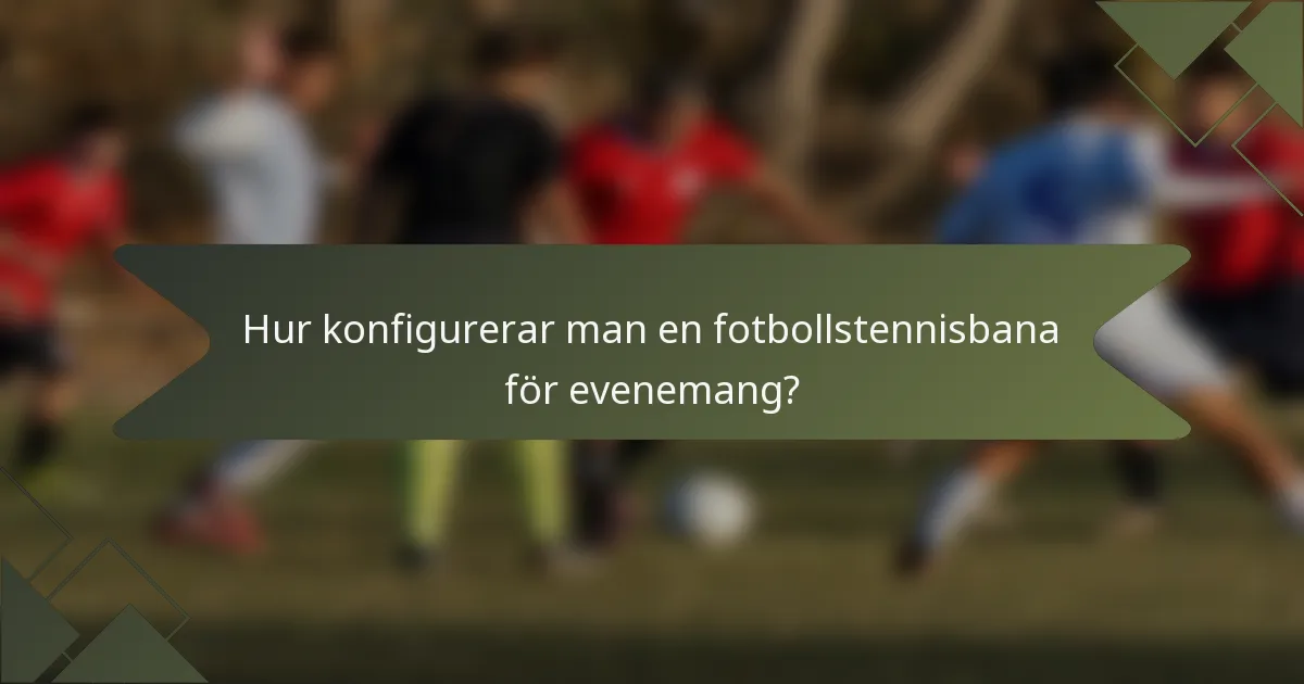 Hur konfigurerar man en fotbollstennisbana för evenemang?