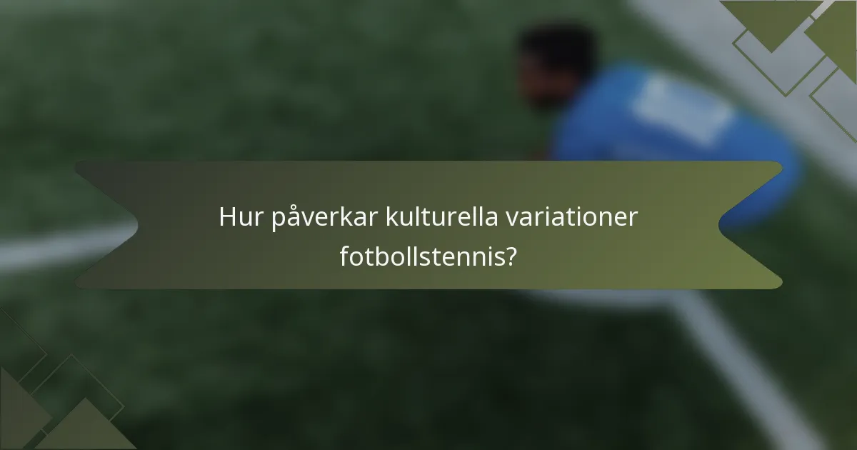 Hur påverkar kulturella variationer fotbollstennis?