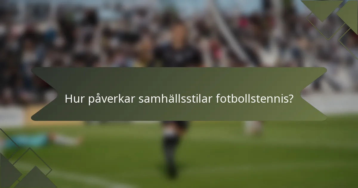 Hur påverkar samhällsstilar fotbollstennis?