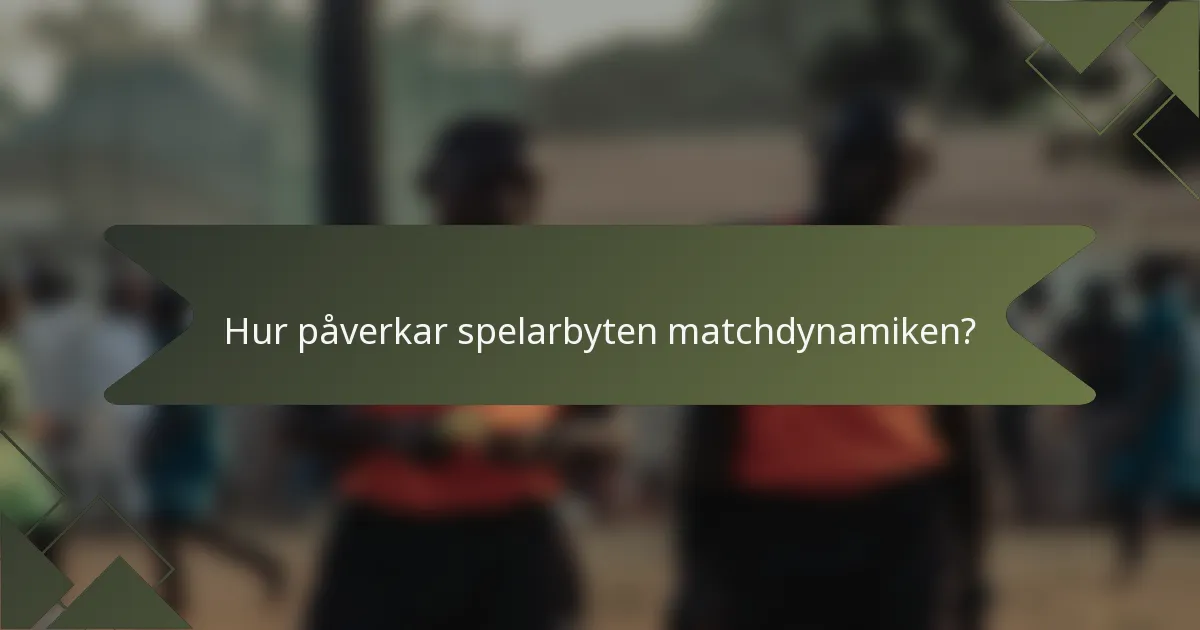 Hur påverkar spelarbyten matchdynamiken?