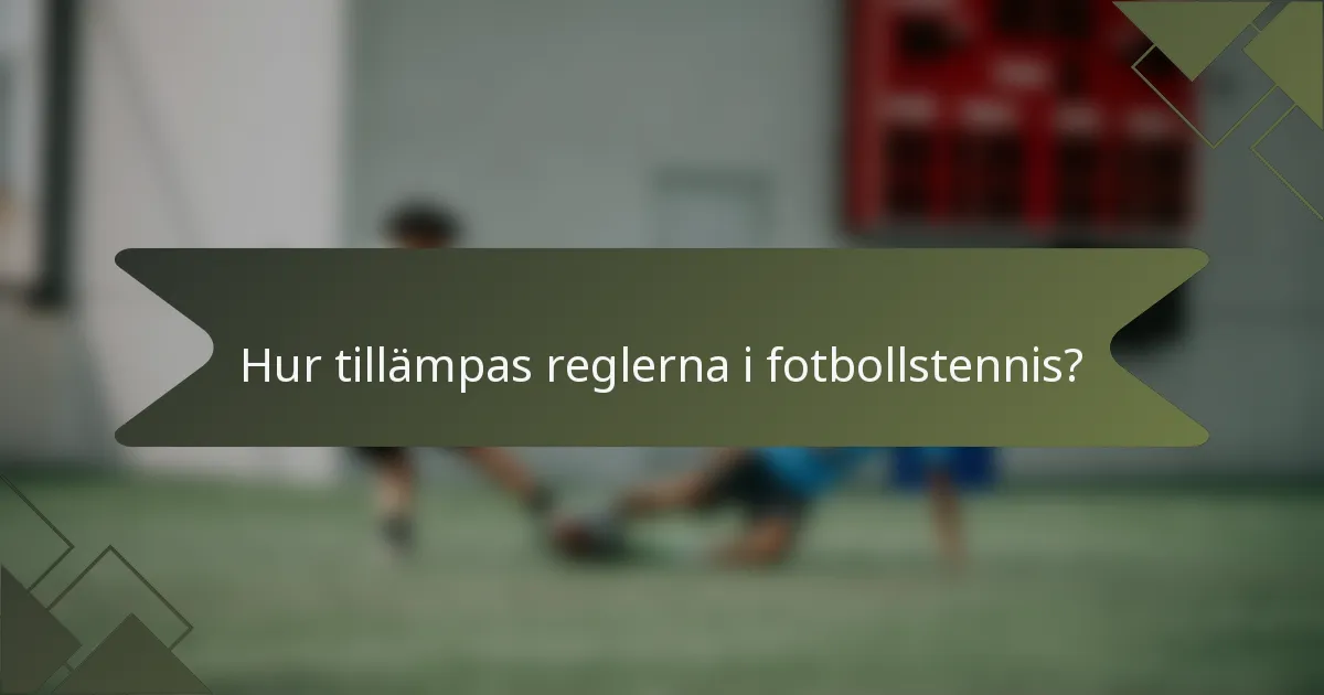 Hur tillämpas reglerna i fotbollstennis?