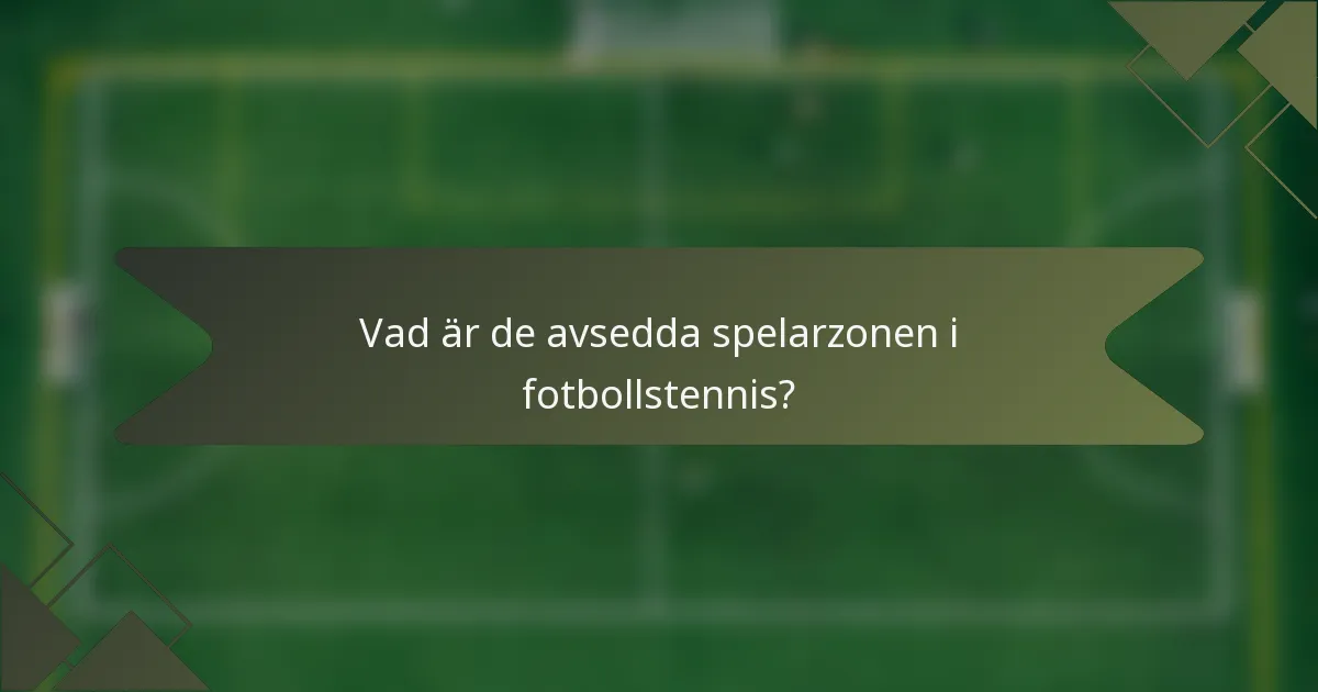 Vad är de avsedda spelarzonen i fotbollstennis?