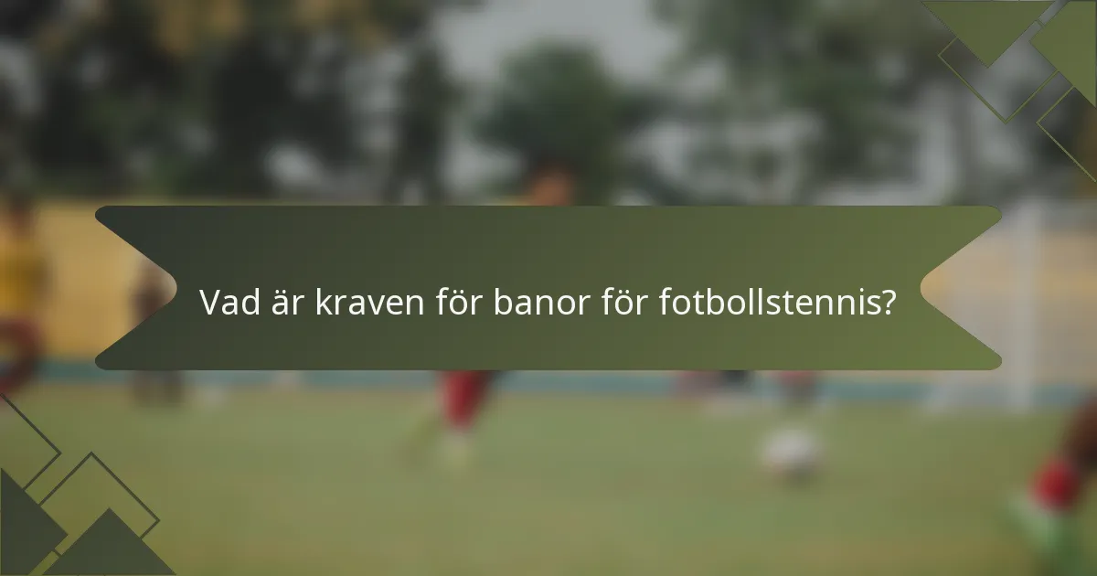 Vad är kraven för banor för fotbollstennis?