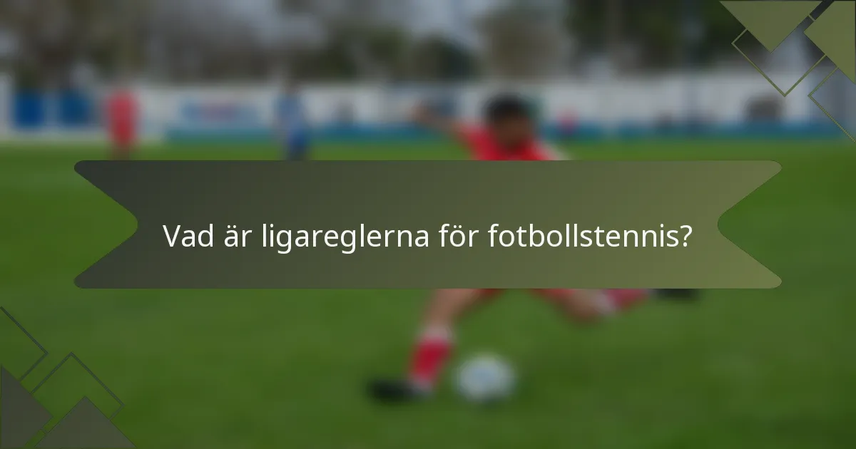 Vad är ligareglerna för fotbollstennis?