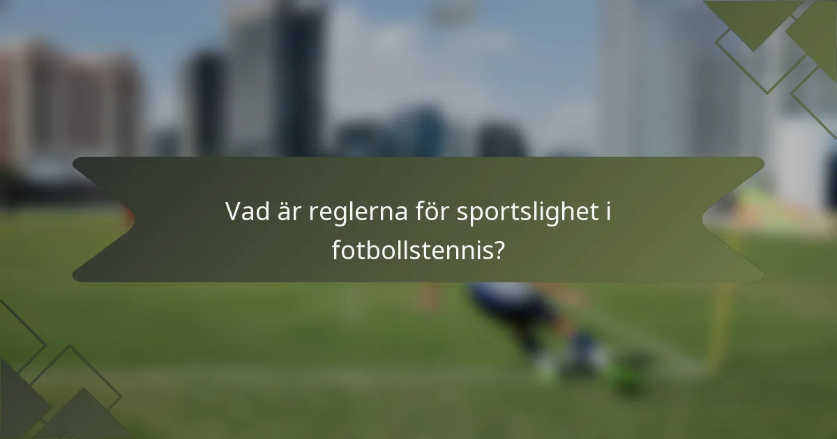 Vad är reglerna för sportslighet i fotbollstennis?