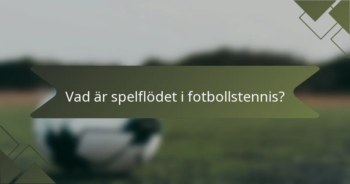 Vad är spelflödet i fotbollstennis?