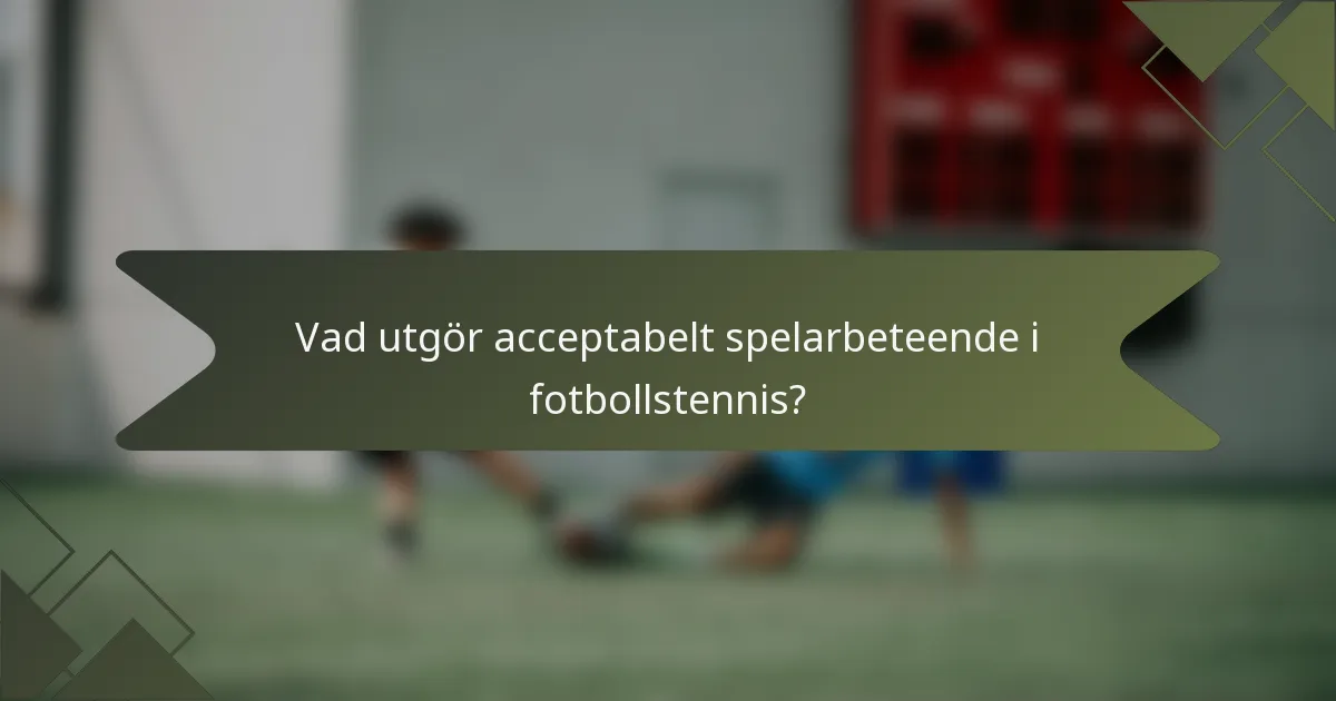 Vad utgör acceptabelt spelarbeteende i fotbollstennis?