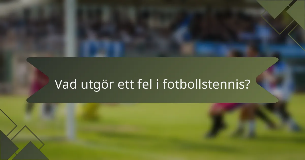 Vad utgör ett fel i fotbollstennis?