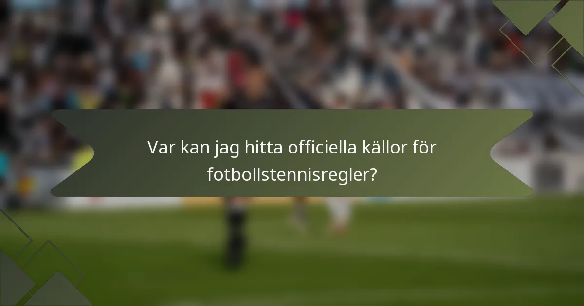 Var kan jag hitta officiella källor för fotbollstennisregler?