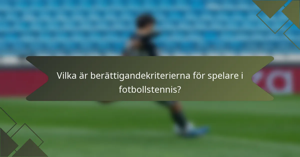 Vilka är berättigandekriterierna för spelare i fotbollstennis?