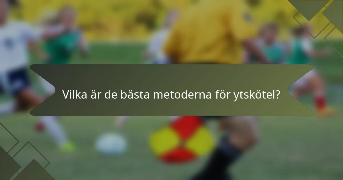 Vilka är de bästa metoderna för ytskötel?