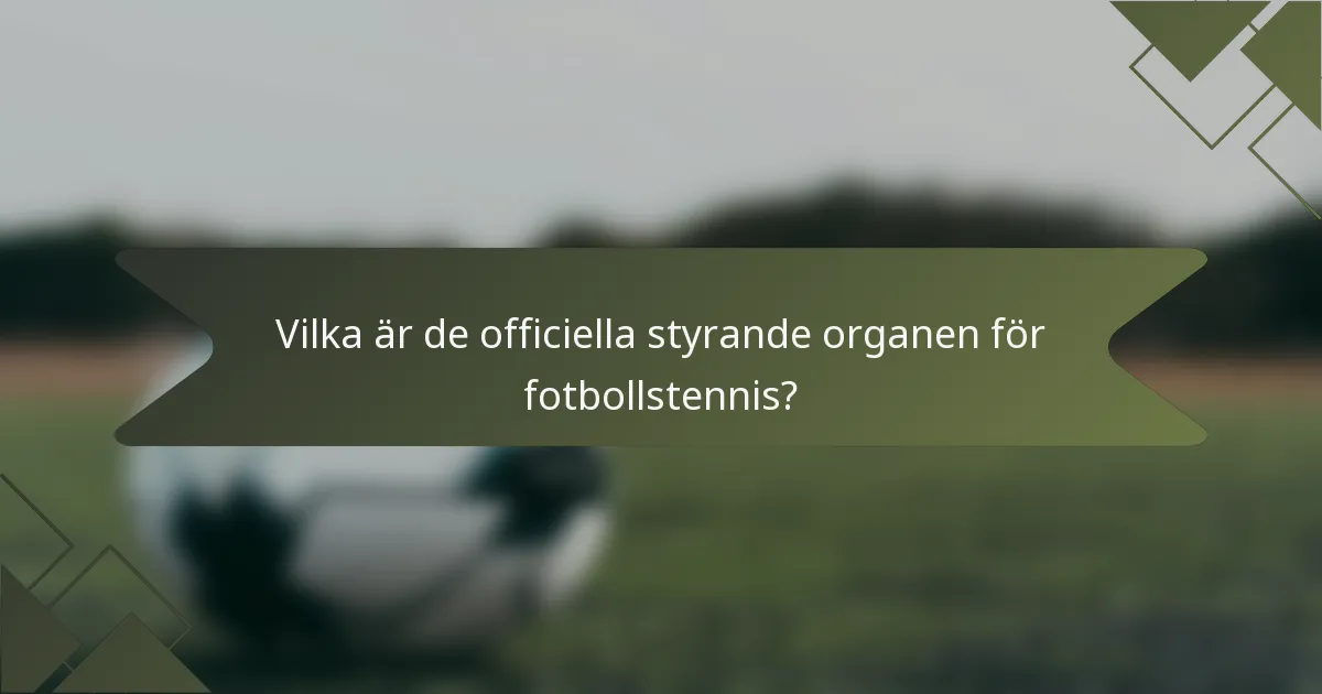 Vilka är de officiella styrande organen för fotbollstennis?