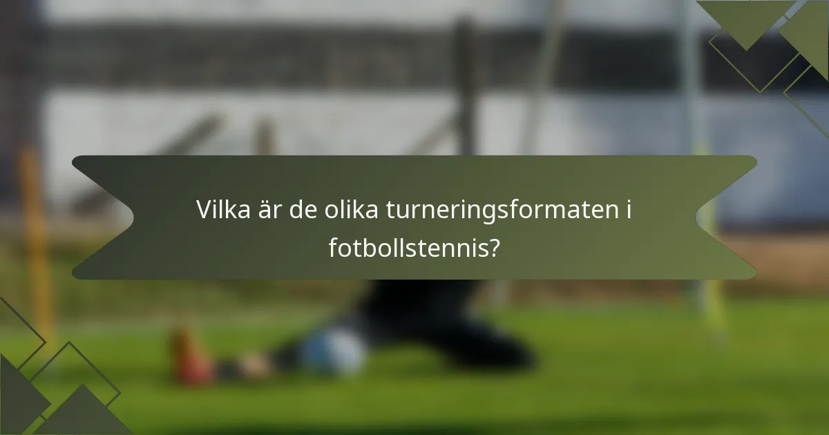Vilka är de olika turneringsformaten i fotbollstennis?