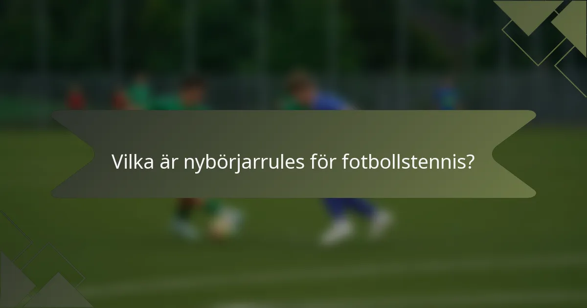 Vilka är nybörjarrules för fotbollstennis?