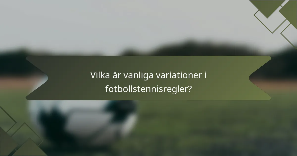Vilka är vanliga variationer i fotbollstennisregler?