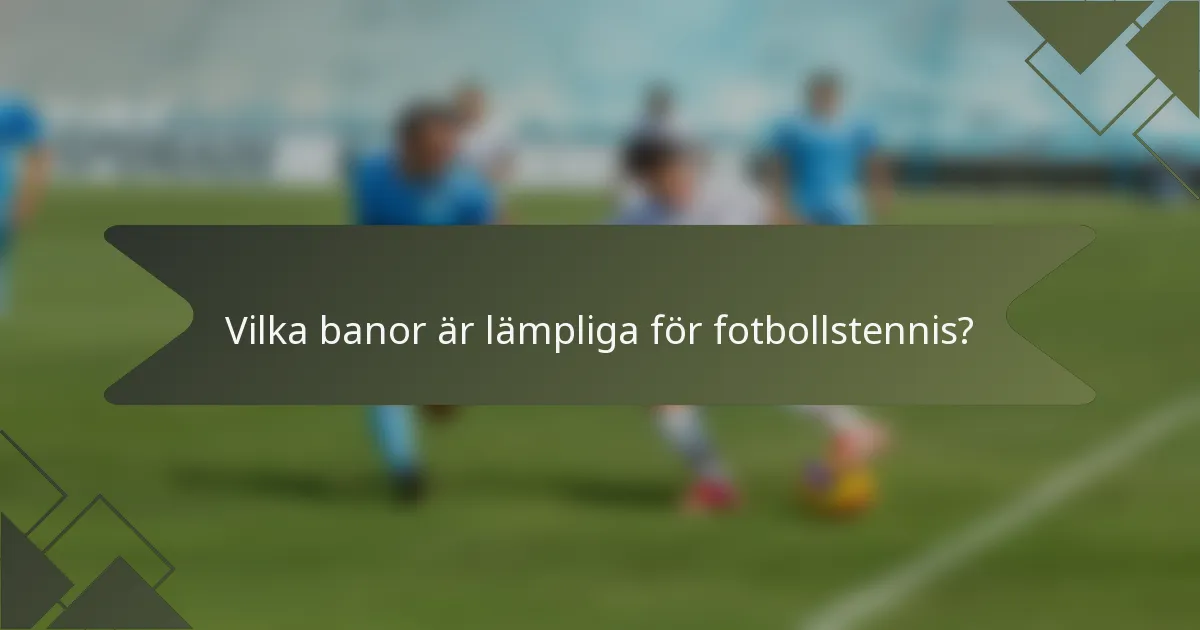 Vilka banor är lämpliga för fotbollstennis?