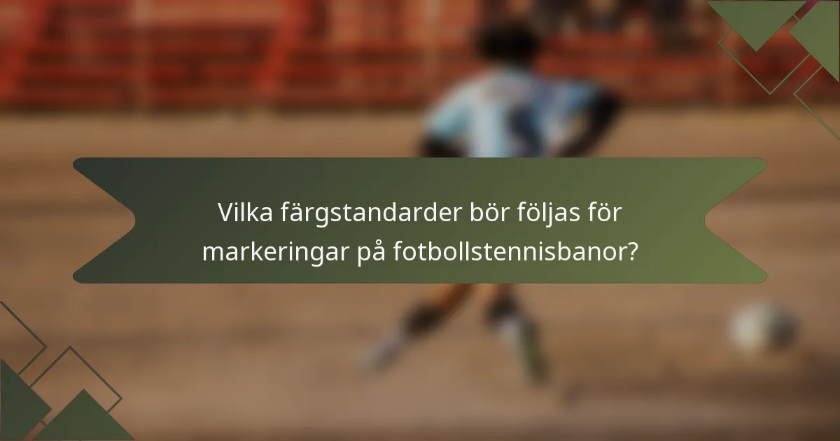 Vilka färgstandarder bör följas för markeringar på fotbollstennisbanor?