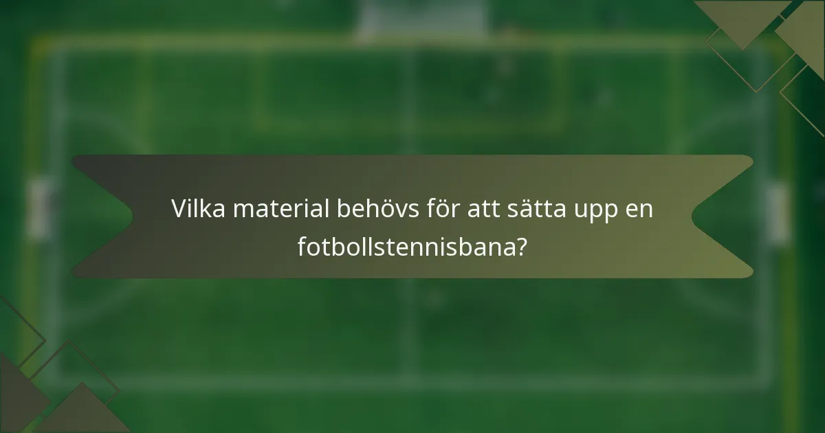 Vilka material behövs för att sätta upp en fotbollstennisbana?