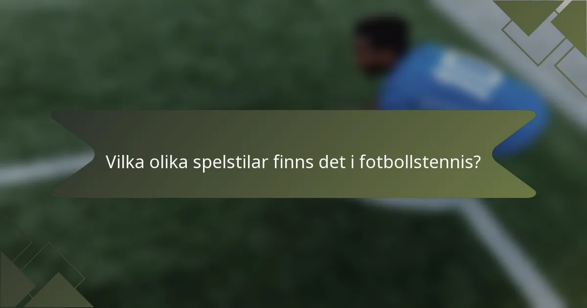 Vilka olika spelstilar finns det i fotbollstennis?