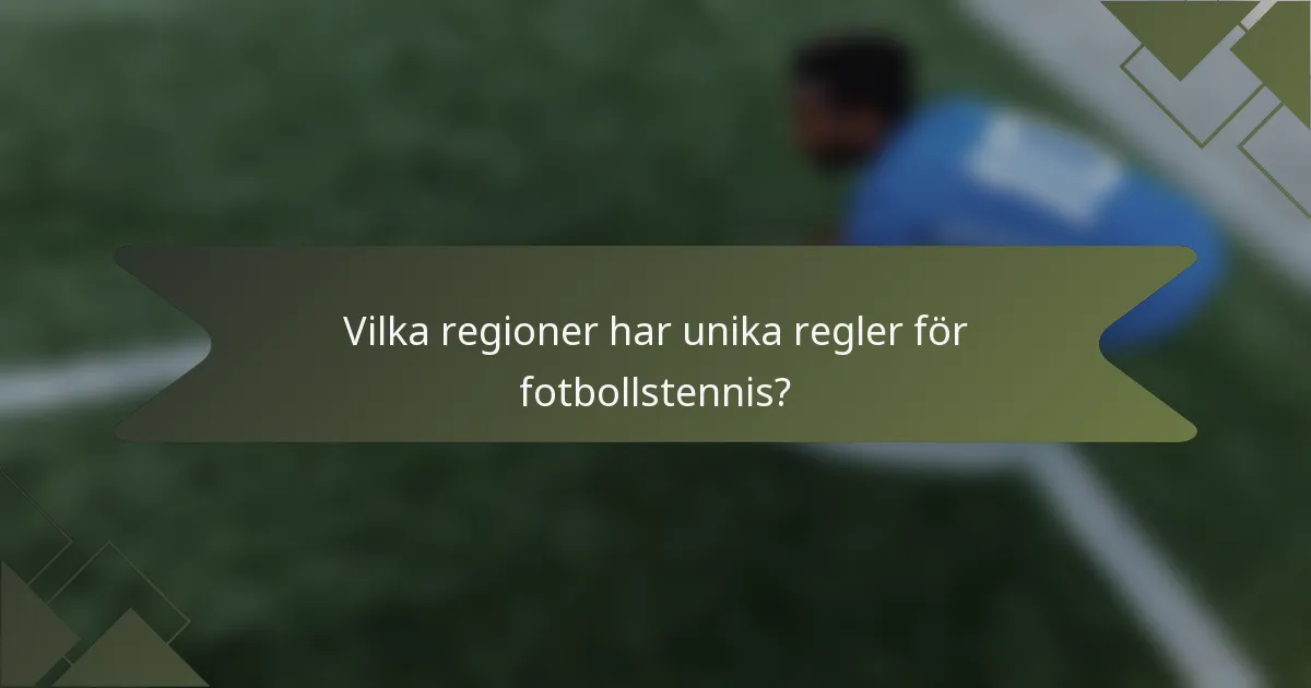 Vilka regioner har unika regler för fotbollstennis?