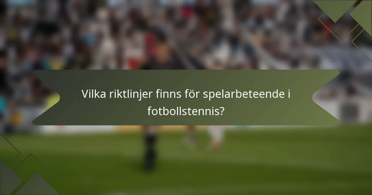 Vilka riktlinjer finns för spelarbeteende i fotbollstennis?