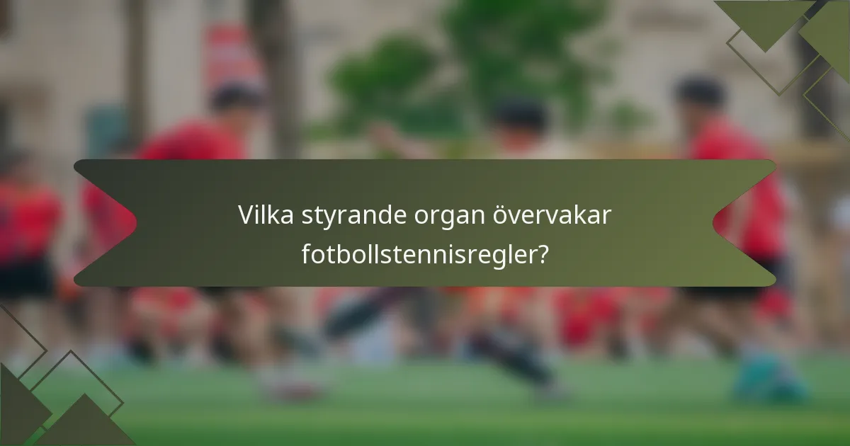 Vilka styrande organ övervakar fotbollstennisregler?