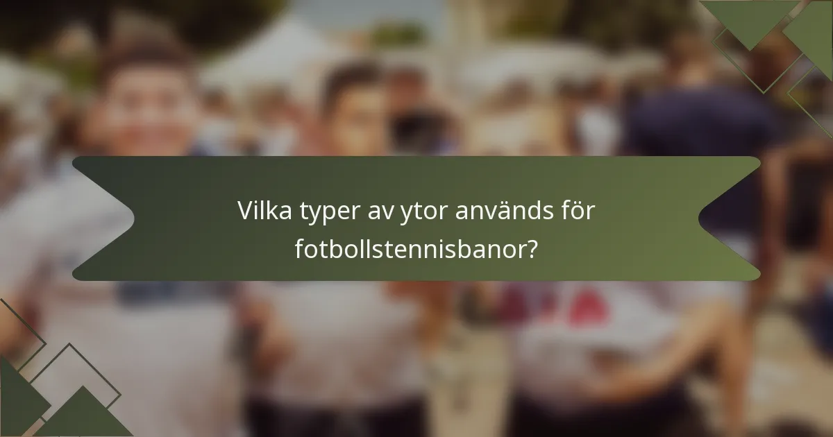 Vilka typer av ytor används för fotbollstennisbanor?