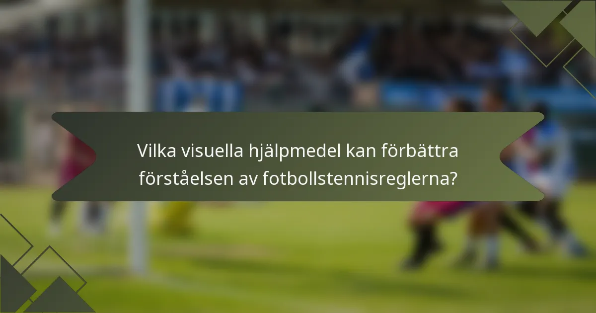 Vilka visuella hjälpmedel kan förbättra förståelsen av fotbollstennisreglerna?