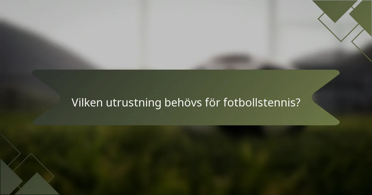 Vilken utrustning behövs för fotbollstennis?